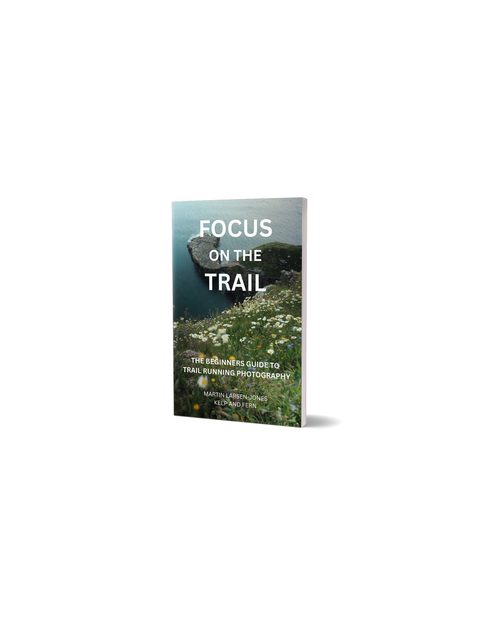 Focus on the Trail - The Beginner's Guide to Trail Running Photography