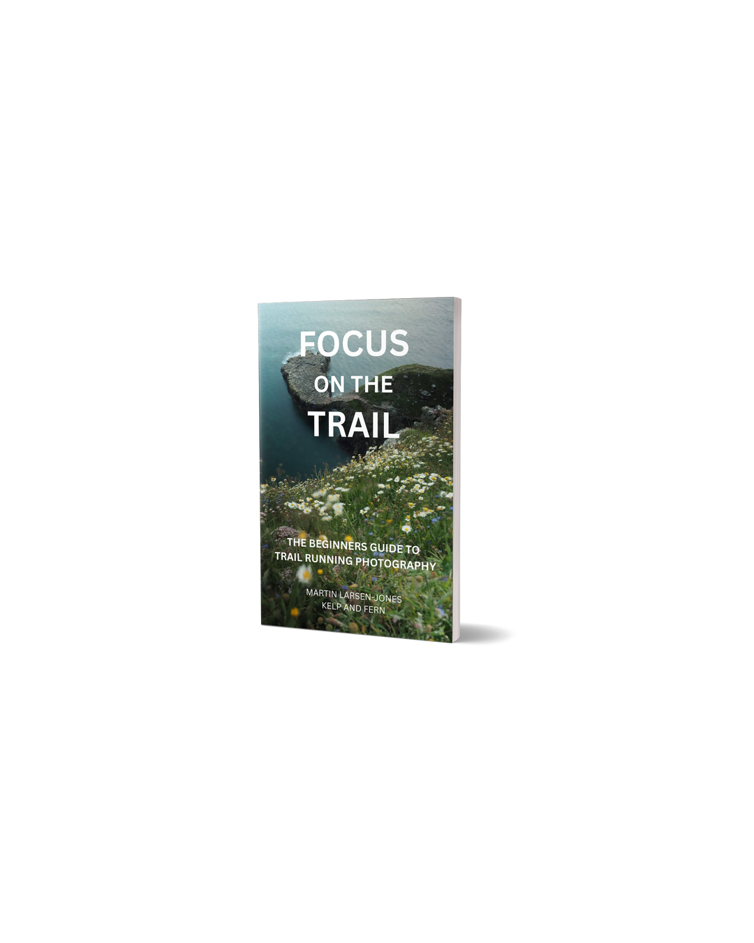 Focus on the Trail - The Beginner's Guide to Trail Running Photography